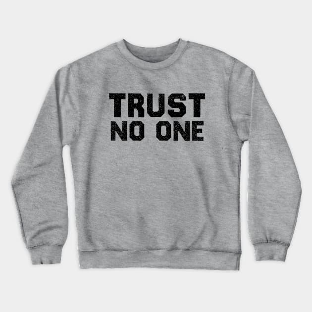 Trust No One - Vintage Black Text Crewneck Sweatshirt by Whimsical Thinker